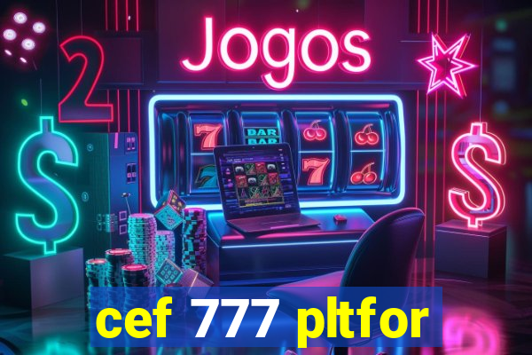 cef 777 pltfor